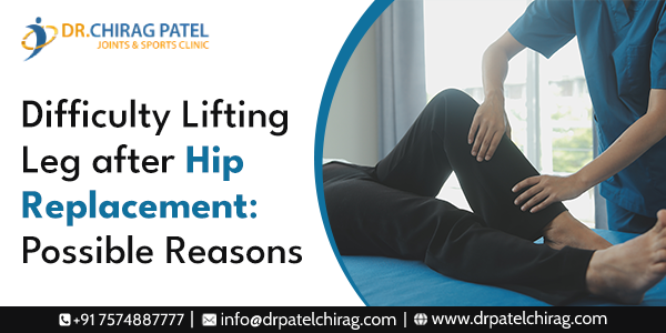Difficulty Lifting Leg after Hip Replacement: Possible Reasons | Dr Chirag Patel