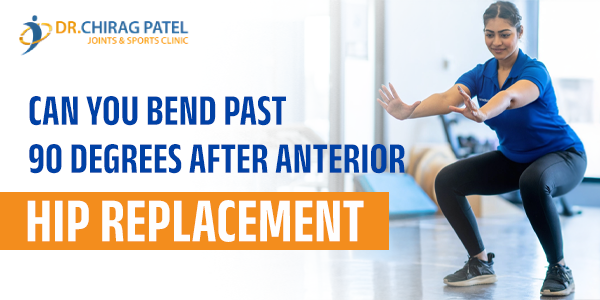 What Is A 90 Degree Bend After Hip Replacement Dr Chirag What Is A 90 Degree Bend After Hip Replacement Dr Chirag