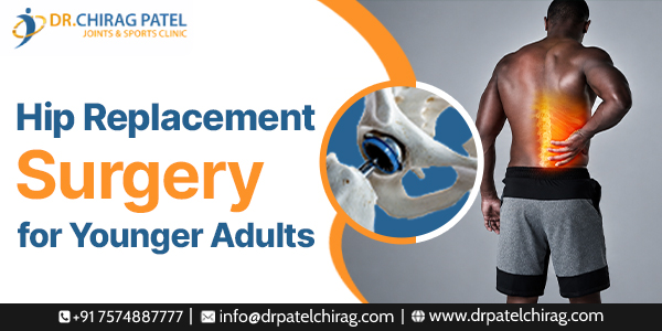 Reasons for Hip Replacement in Young Adults | Dr Chirag Patel | Best Hip Replacement Surgeon in Mumbai